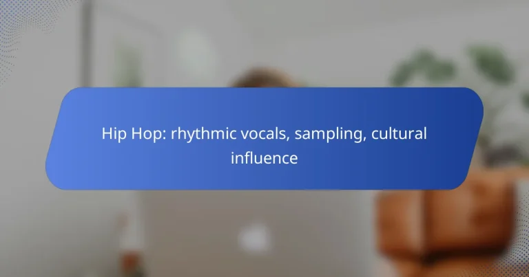 Hip Hop: rhythmic vocals, sampling, cultural influence