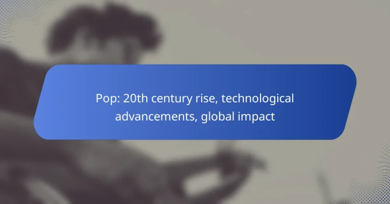 Pop: 20th century rise, technological advancements, global impact
