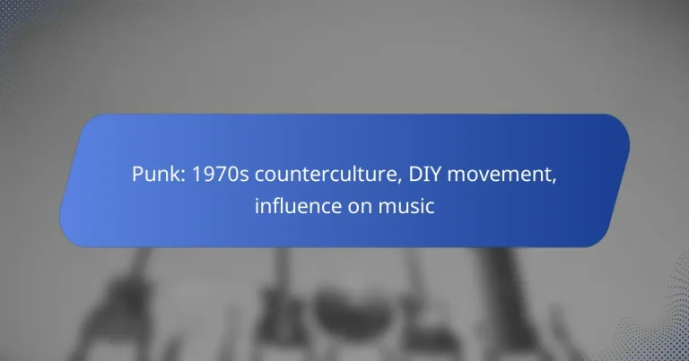 Punk: 1970s counterculture, DIY movement, influence on music