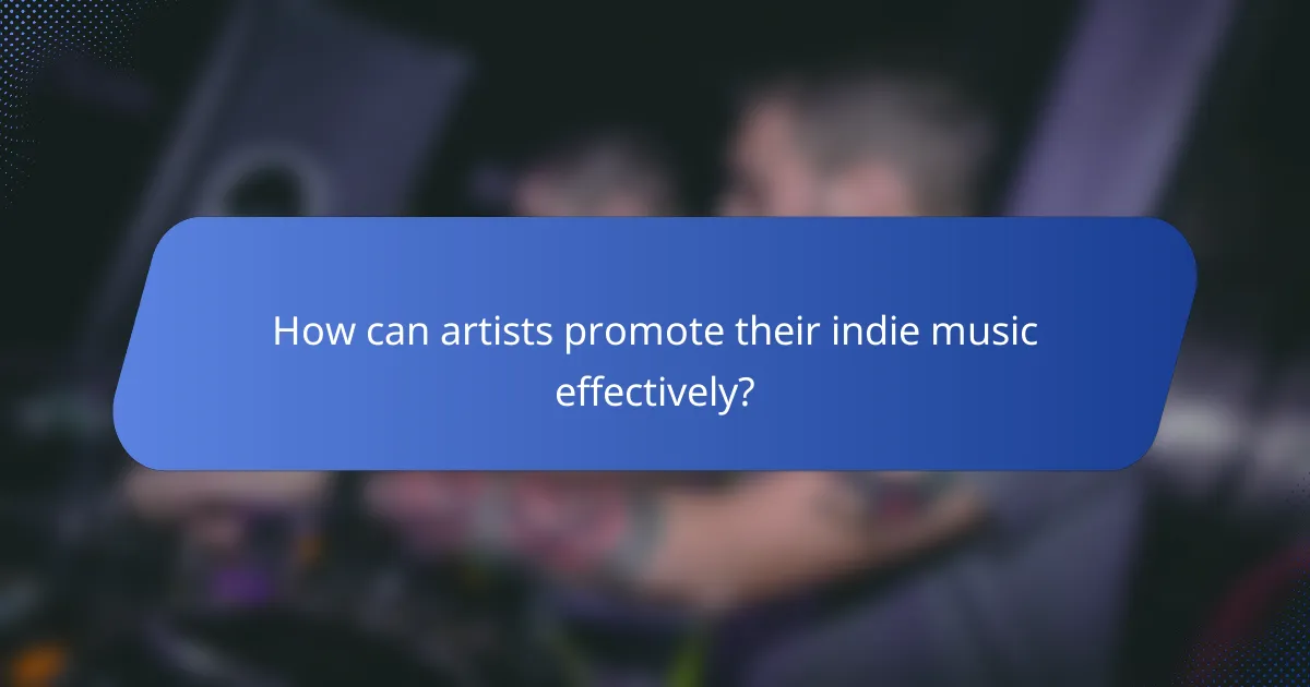How can artists promote their indie music effectively?