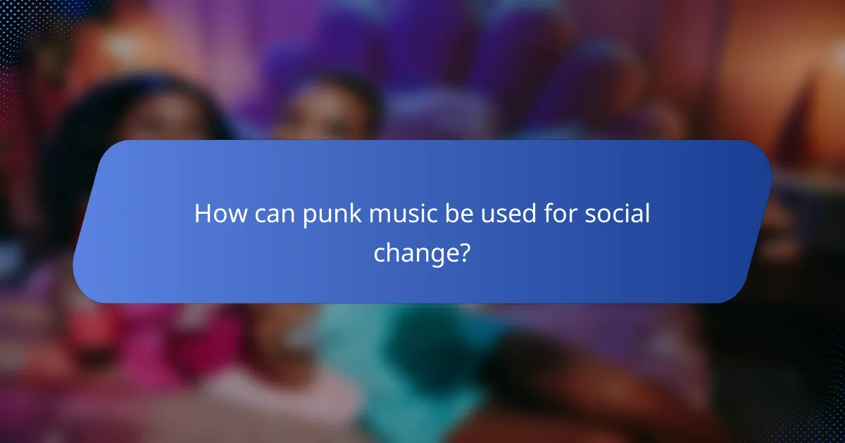 How can punk music be used for social change?