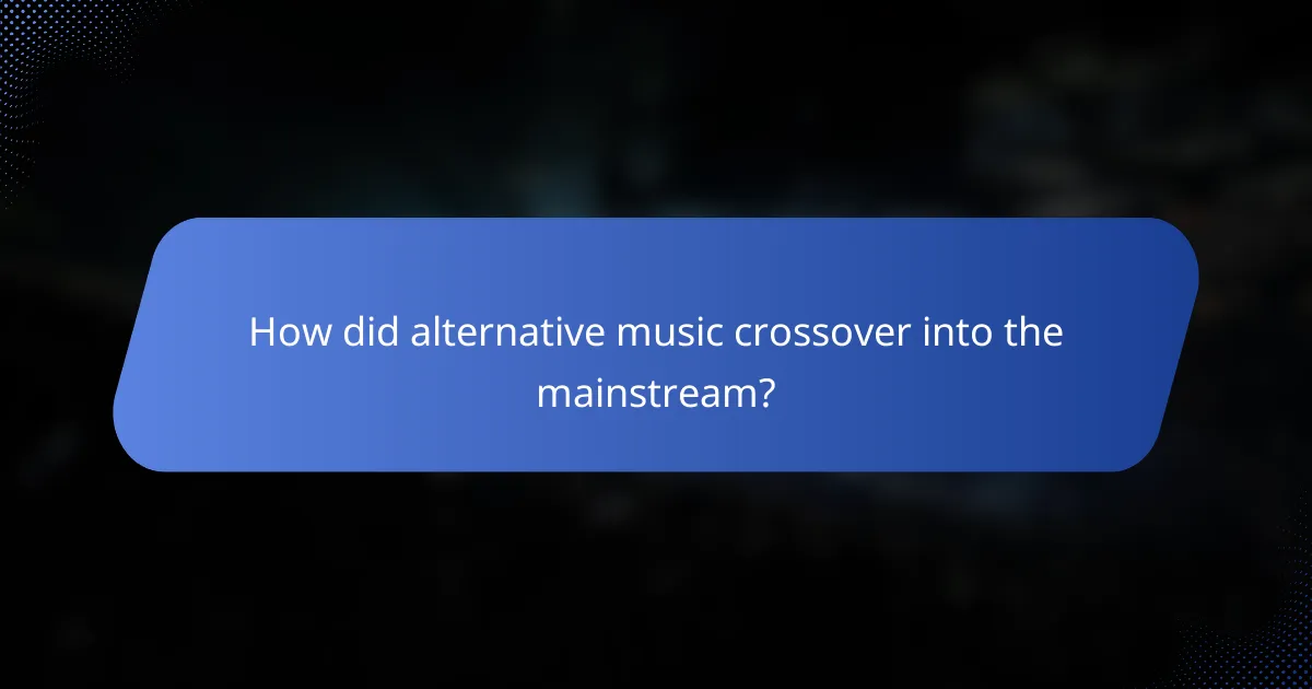 How did alternative music crossover into the mainstream?