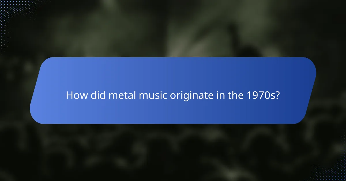 How did metal music originate in the 1970s?
