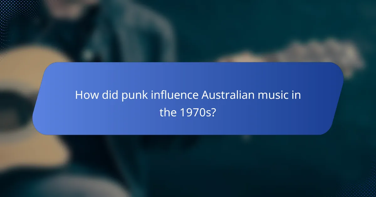 How did punk influence Australian music in the 1970s?