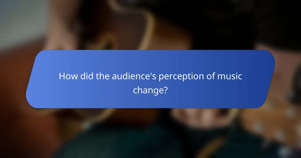 How did the audience's perception of music change?