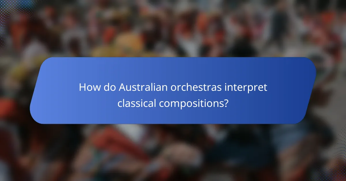 How do Australian orchestras interpret classical compositions?
