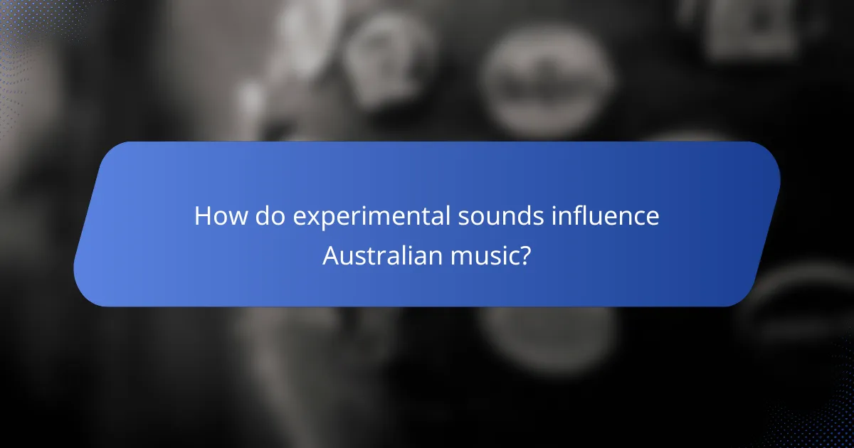 How do experimental sounds influence Australian music?