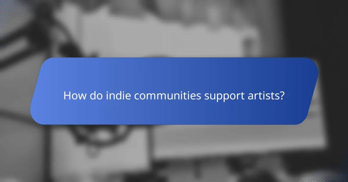 How do indie communities support artists?