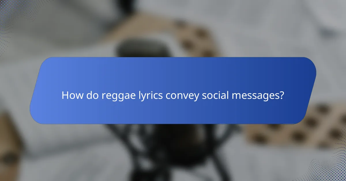 How do reggae lyrics convey social messages?