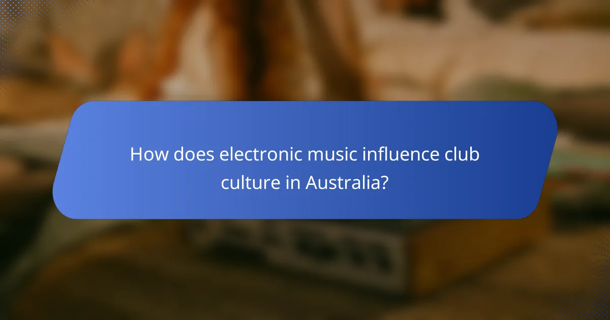How does electronic music influence club culture in Australia?