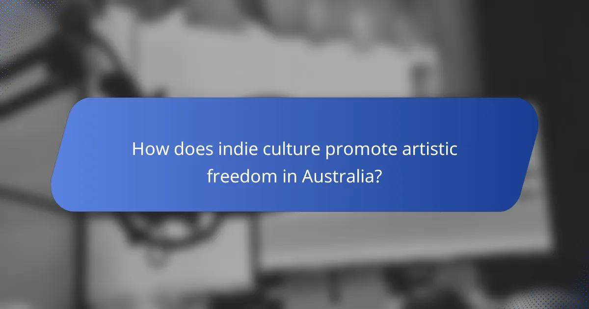 How does indie culture promote artistic freedom in Australia?