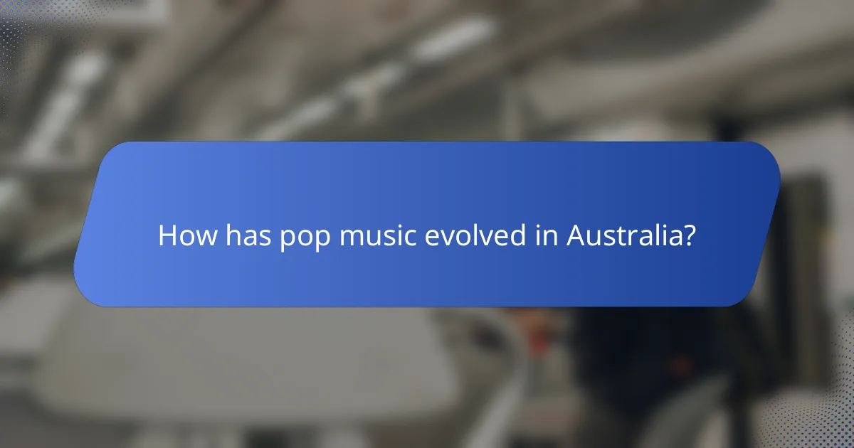 How has pop music evolved in Australia?