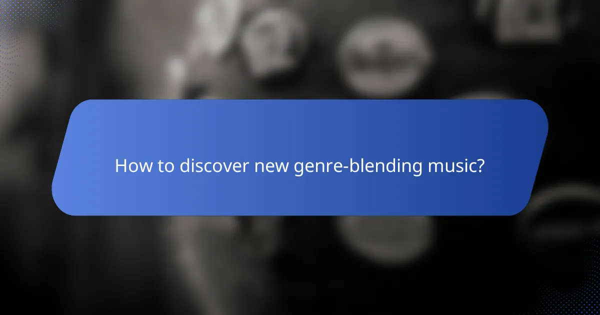 How to discover new genre-blending music?