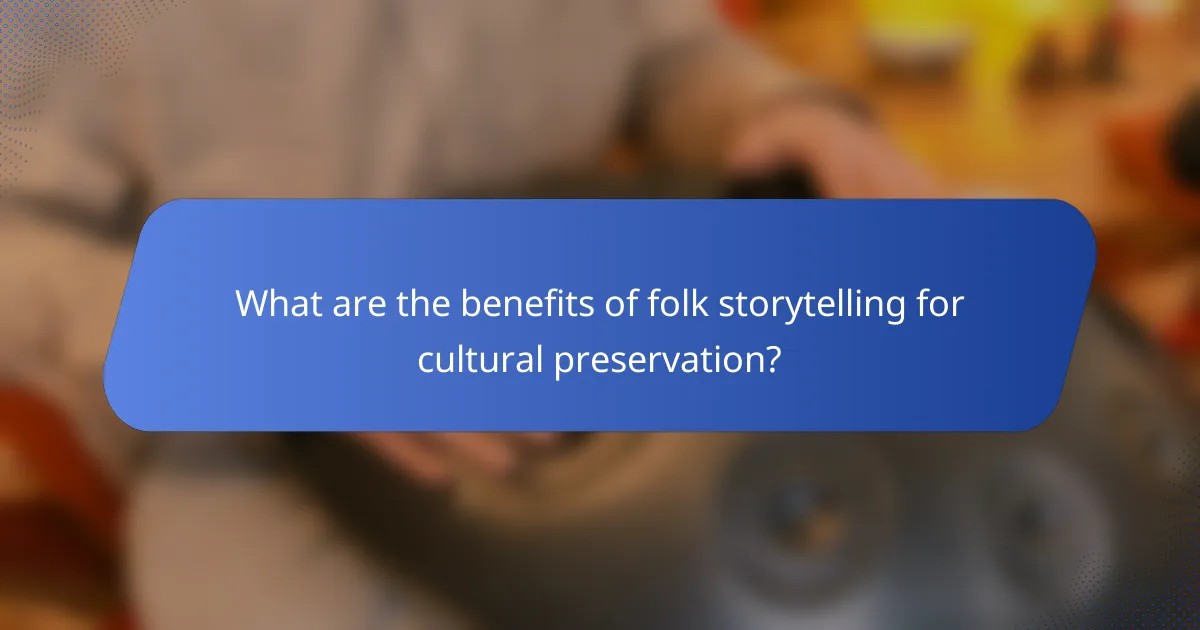 What are the benefits of folk storytelling for cultural preservation?