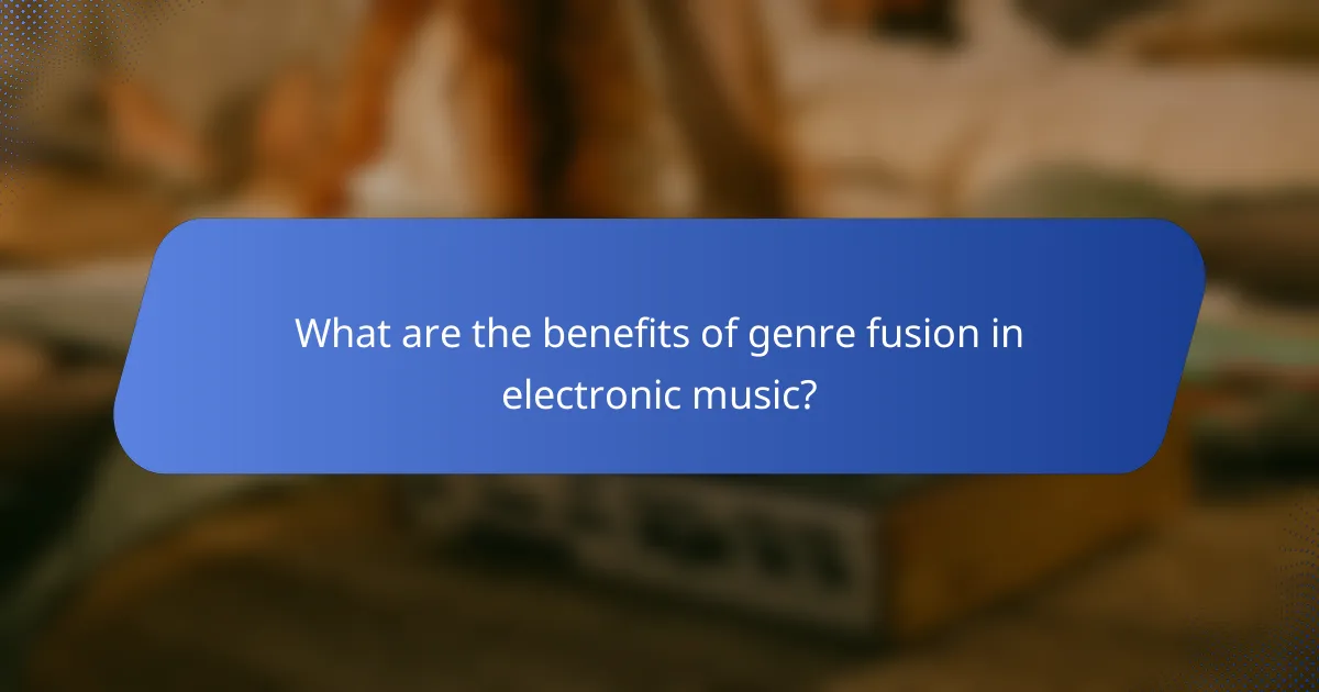 What are the benefits of genre fusion in electronic music?