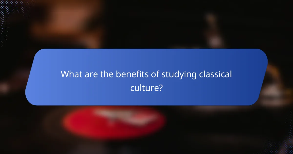 What are the benefits of studying classical culture?