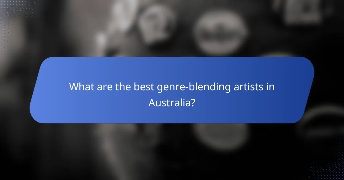 What are the best genre-blending artists in Australia?