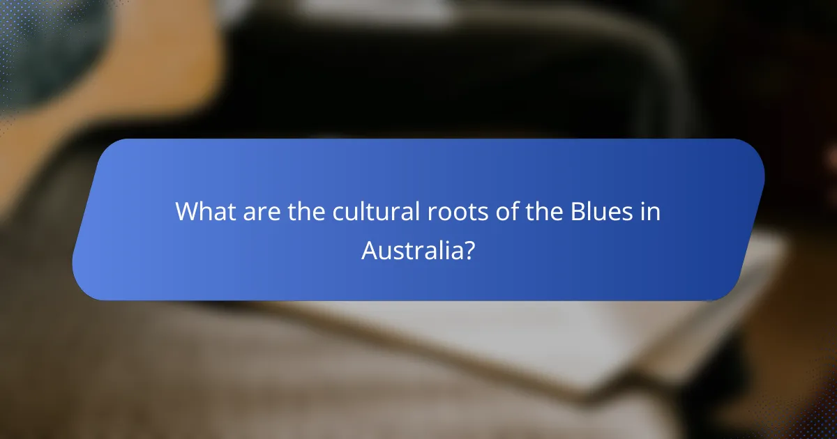 What are the cultural roots of the Blues in Australia?