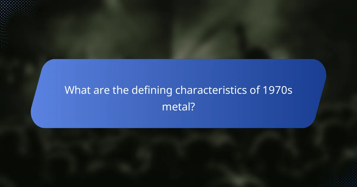 What are the defining characteristics of 1970s metal?