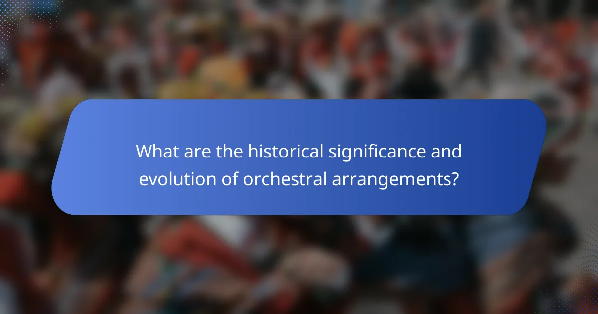 What are the historical significance and evolution of orchestral arrangements?