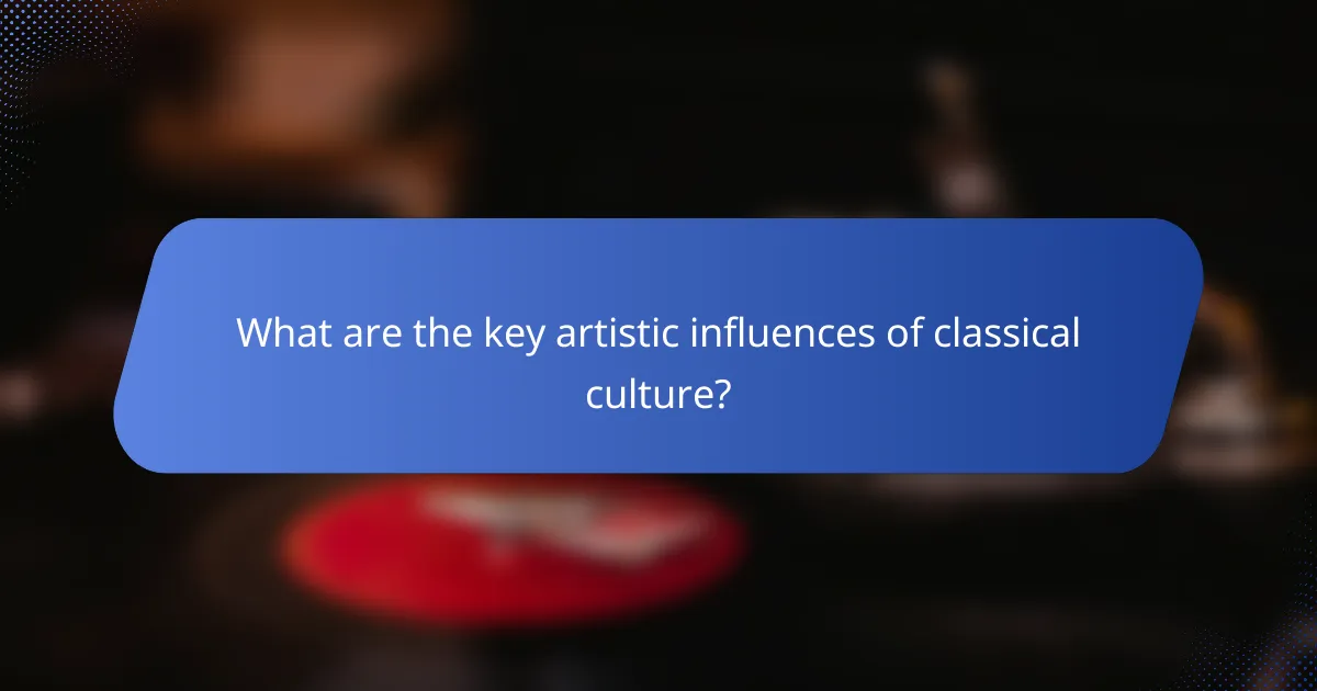 What are the key artistic influences of classical culture?