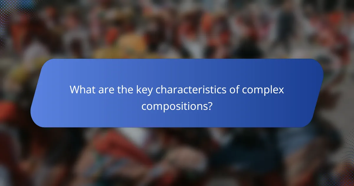 What are the key characteristics of complex compositions?