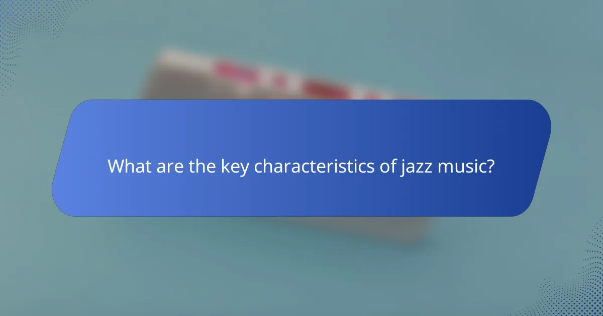 What are the key characteristics of jazz music?