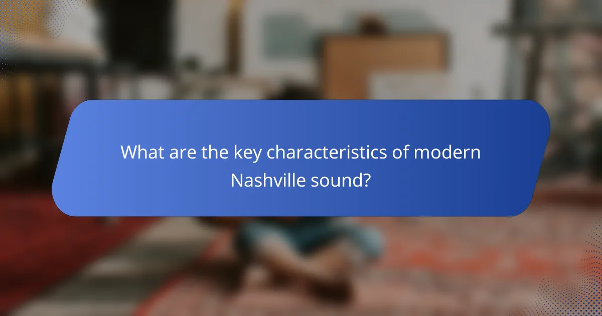 What are the key characteristics of modern Nashville sound?