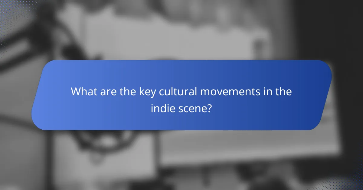 What are the key cultural movements in the indie scene?
