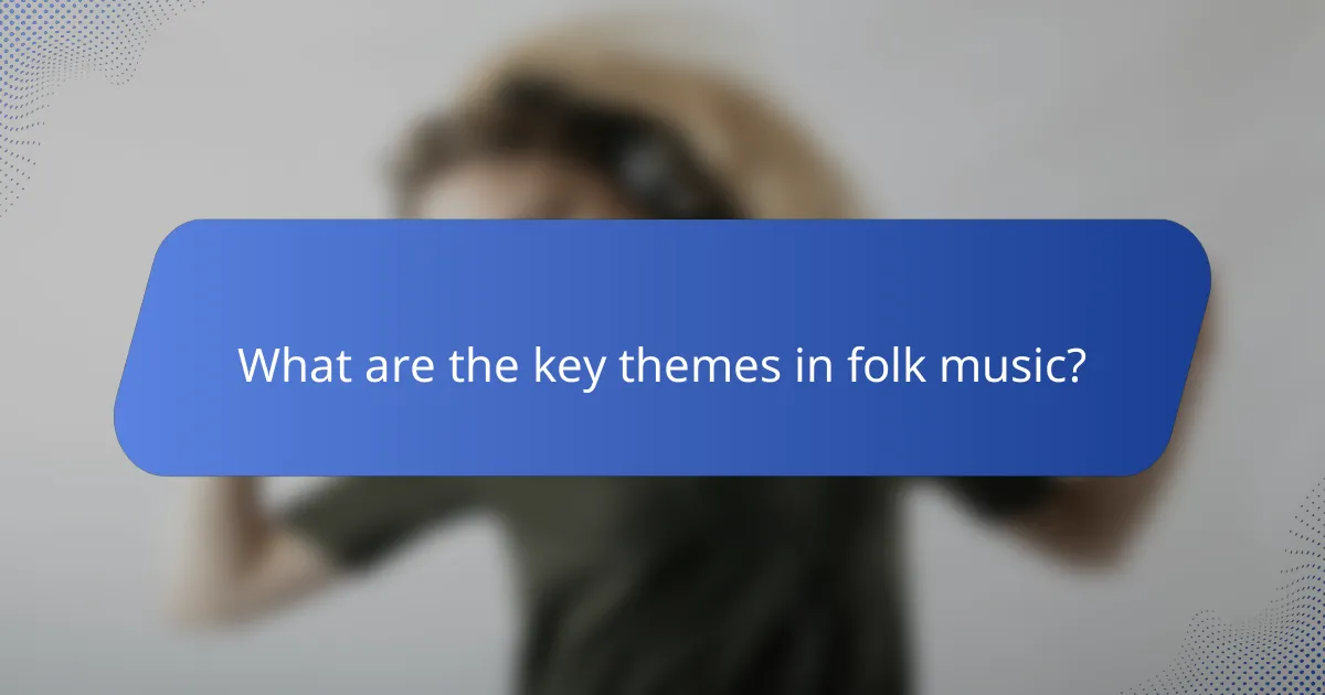 What are the key themes in folk music?