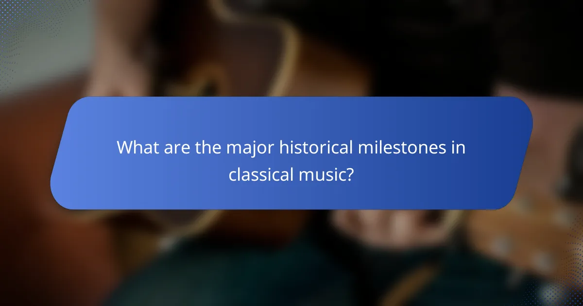 What are the major historical milestones in classical music?