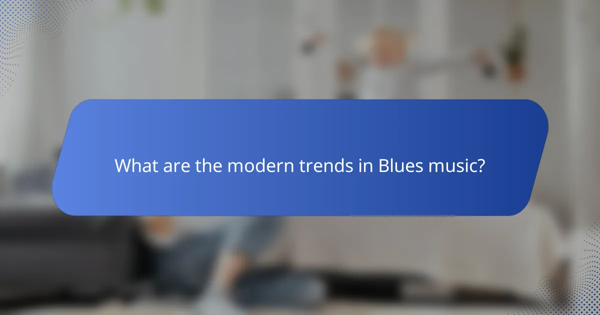 What are the modern trends in Blues music?