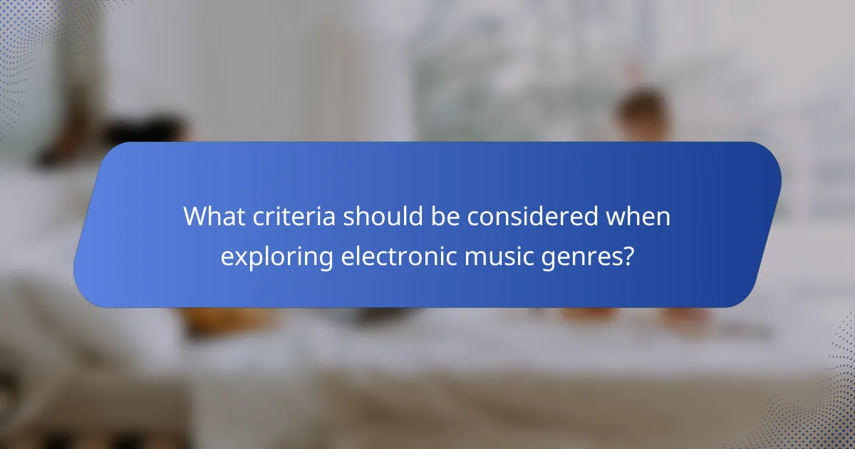 What criteria should be considered when exploring electronic music genres?