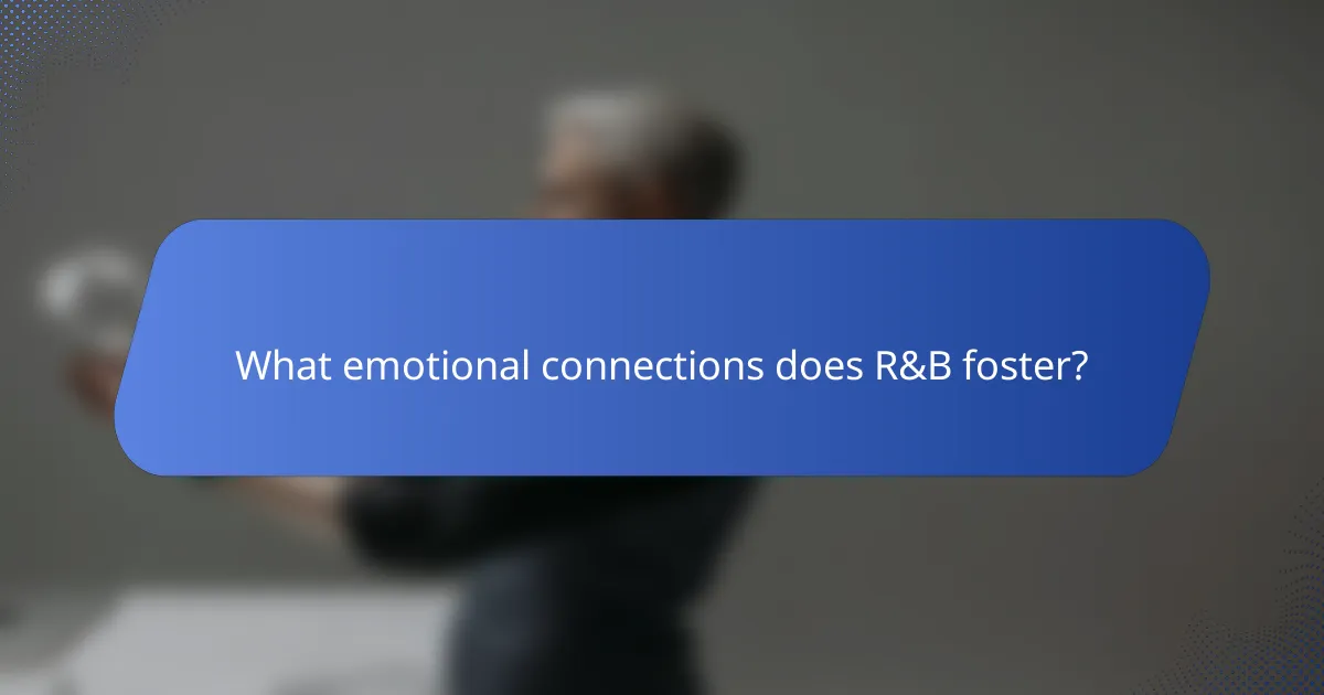 What emotional connections does R&B foster?