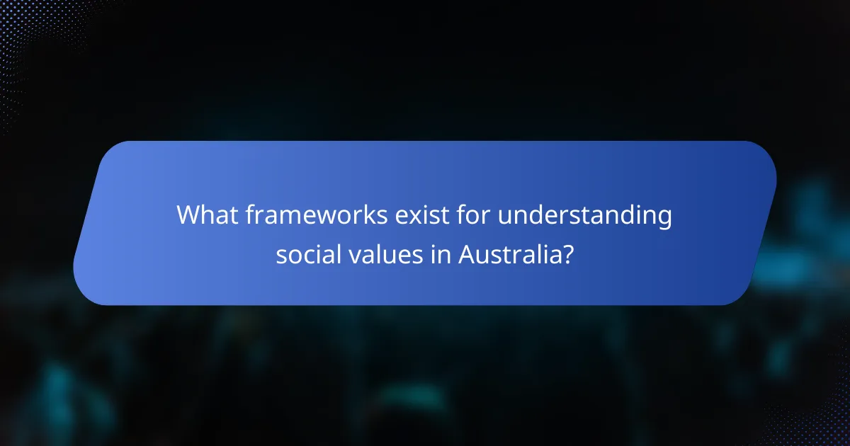 What frameworks exist for understanding social values in Australia?
