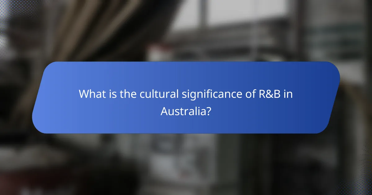 What is the cultural significance of R&B in Australia?