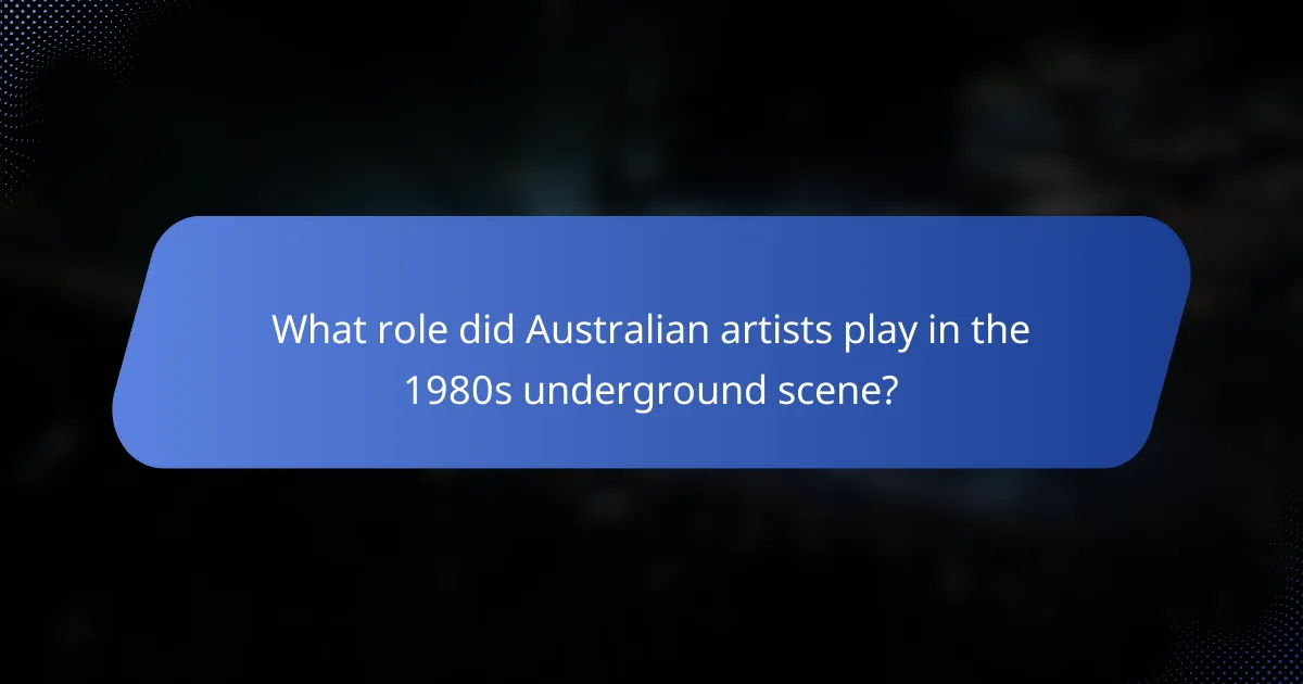 What role did Australian artists play in the 1980s underground scene?