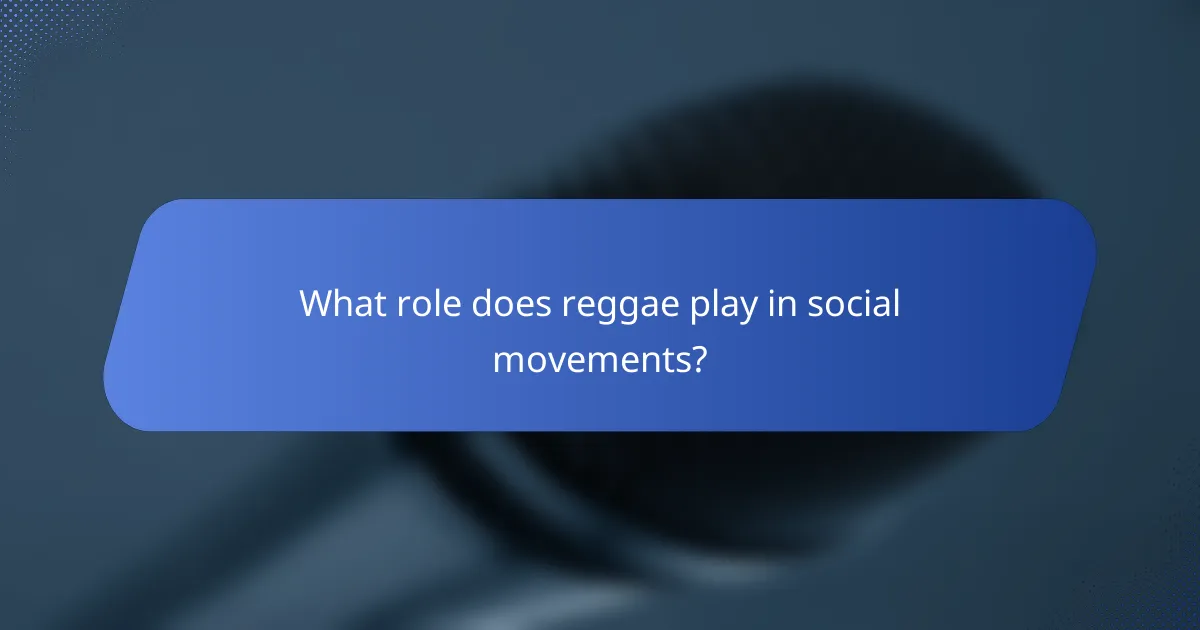 What role does reggae play in social movements?
