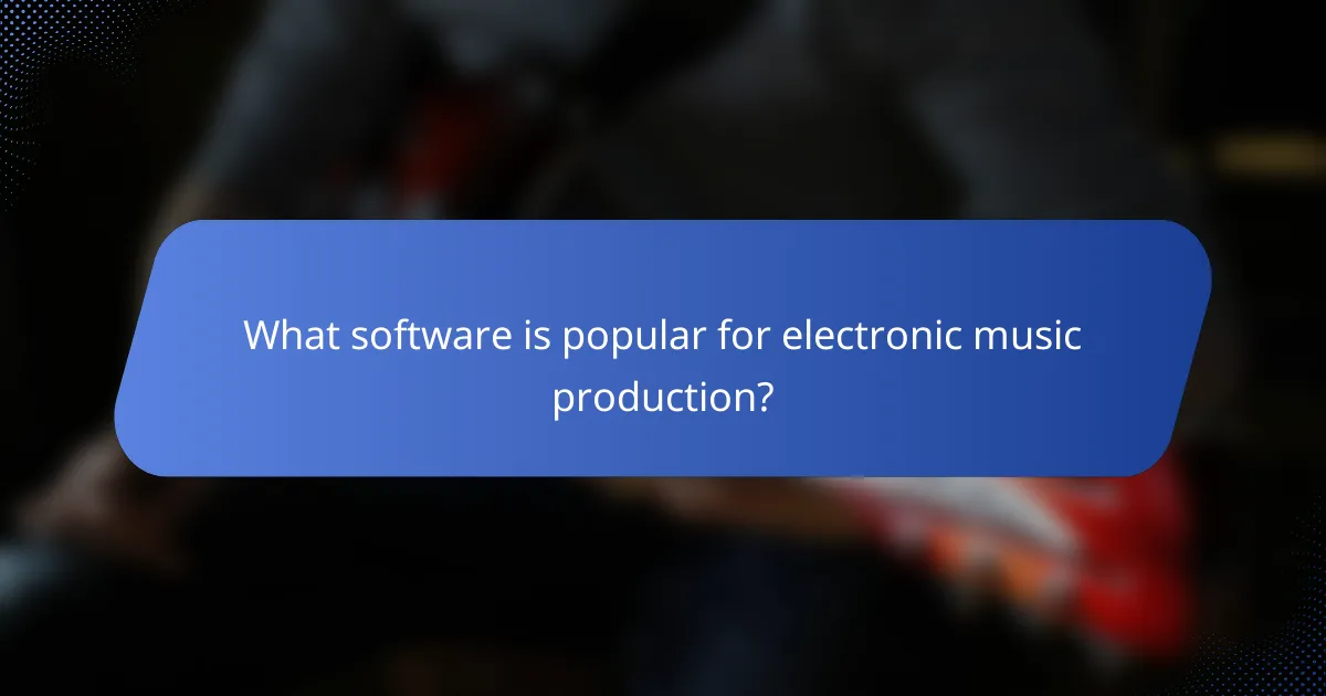 What software is popular for electronic music production?