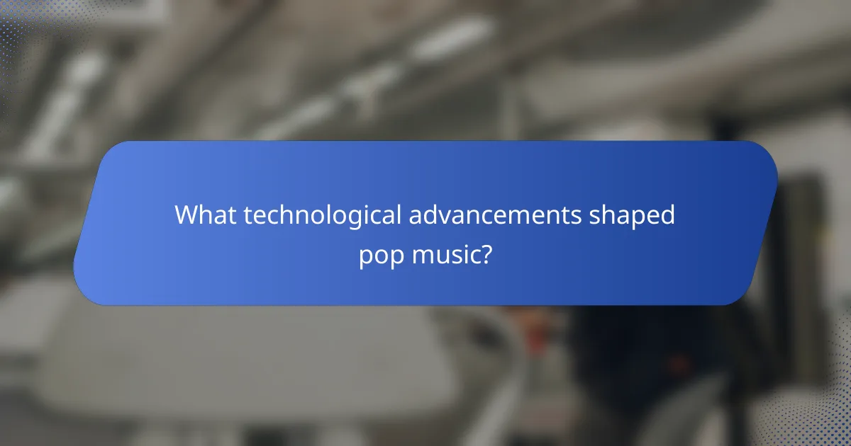 What technological advancements shaped pop music?