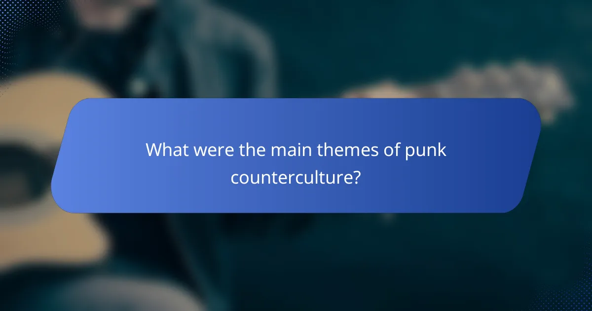 What were the main themes of punk counterculture?