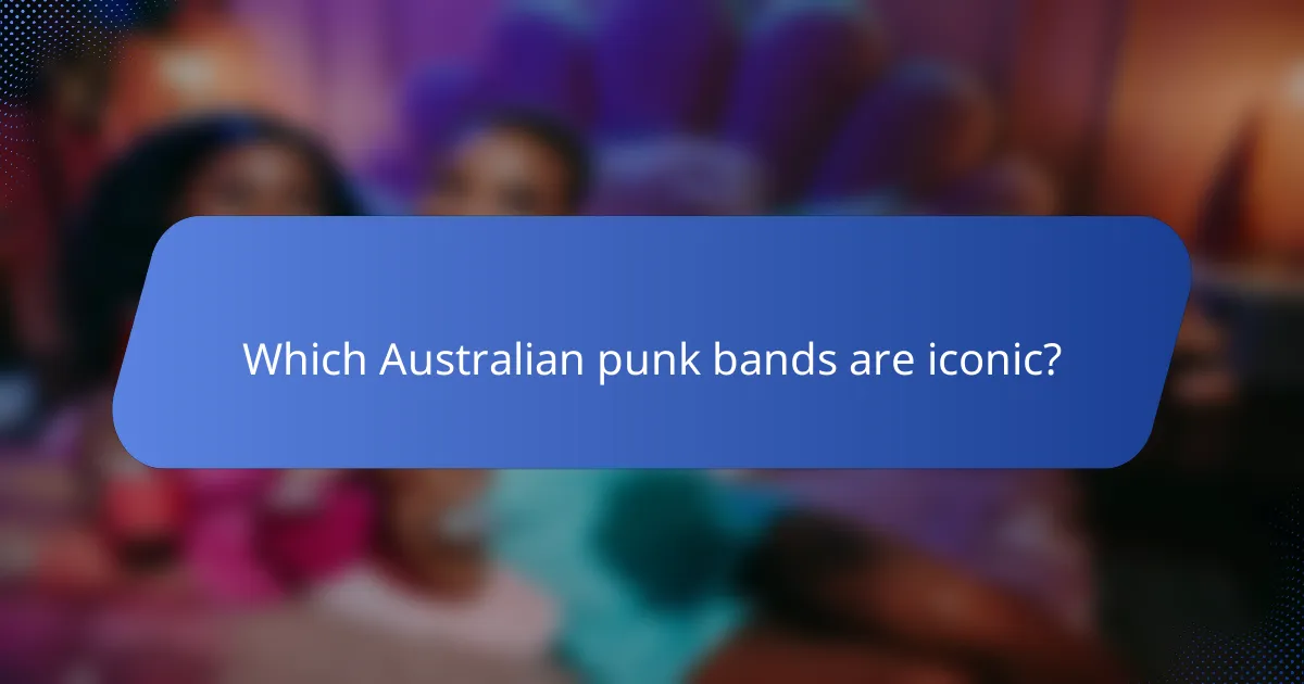 Which Australian punk bands are iconic?